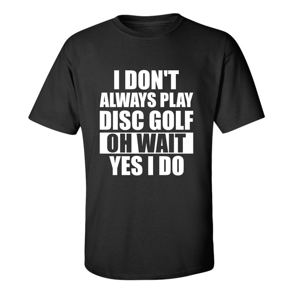 Disc Golf T Shirt I Dont Always Play DiscGolf Funny Discgolfing Discgolfer Shirt - Picture 4 of 16